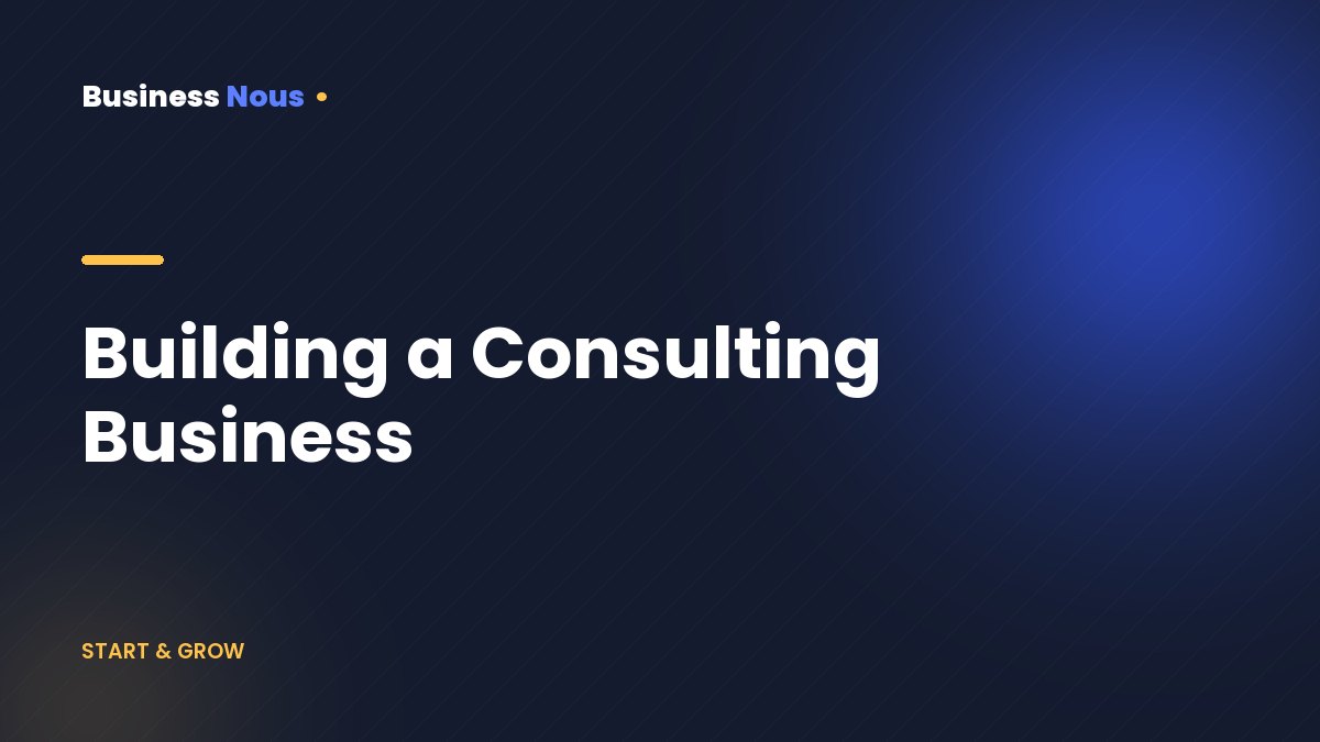 Building a Consulting Business