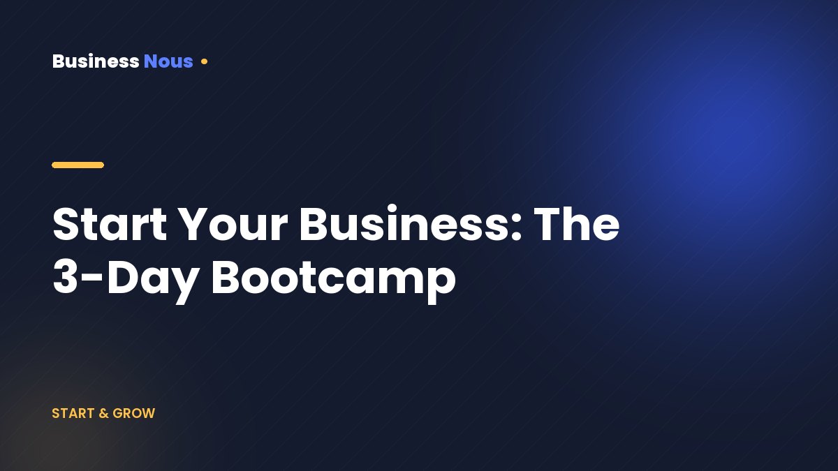 Start Your Business: The 3-Day Bootcamp