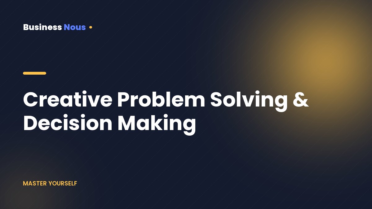 Creative Problem Solving & Decision Making