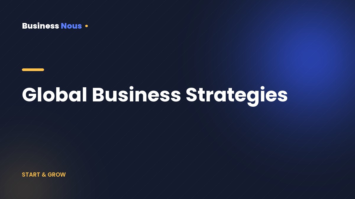Global Business Strategies