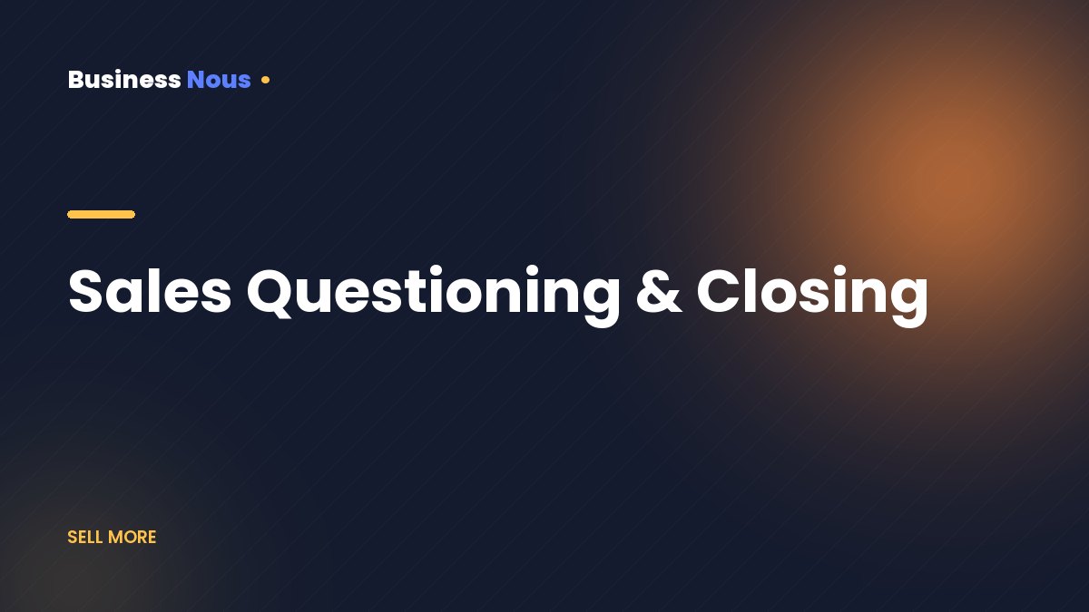 Sales Questioning & Closing